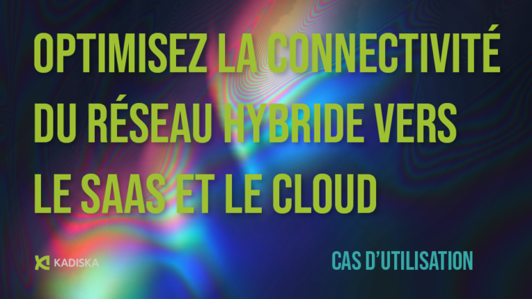 Optimisez la connectivité du réseau hybride vers le SaaS et le cloud