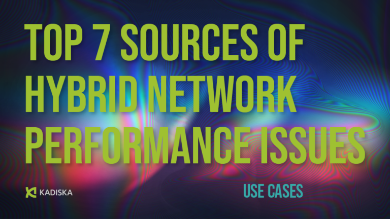Top 7 Sources of Hybrid Network Performance Issues
