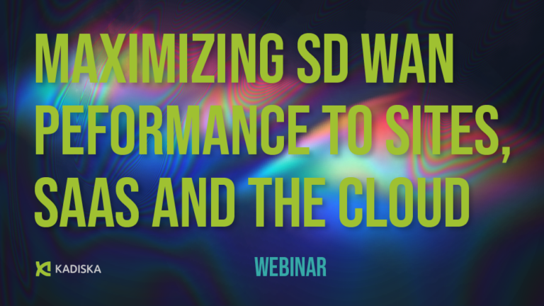 Maximizing SD WAN Peformance to Sites, SaaS and the Cloud